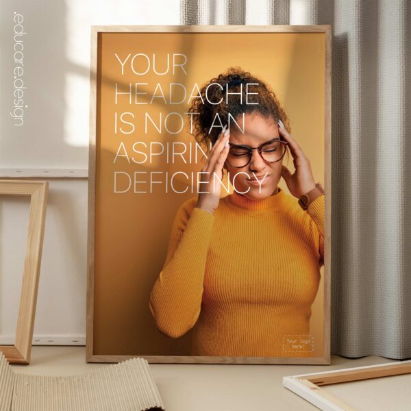 Headache. Poster with text "Your headache is not an aspirin deficiency!"